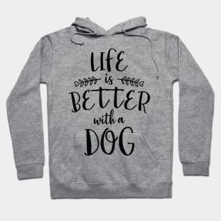 Life is Better With a Dog Hoodie